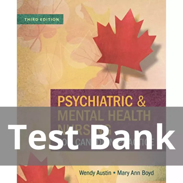 Psychiatric & Mental Health Nursing for Canadian Practice, Third Edition TB Psychiatric & Mental Health Nursing for Canadian Practice Third Edition Wendy Austin Test Bank