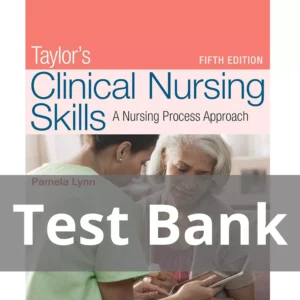 Taylor's Clinical Nursing Skills Fifth Edition Pamela Lynn Test Bank Taylor's Clinical Nursing Skills A Nursing Process Approach Fifth Edition Pamela Lynn Test Bank