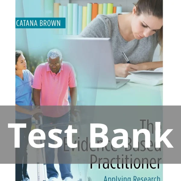 The Evidence-Based Practitioner Applying Research to Meet Client Needs Catana Brown Test Bank The Evidence-Based Practitioner Applying Research to Meet Client Needs Catana Brown Test Bank