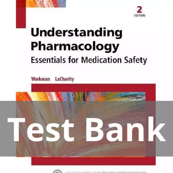 Understanding Pharmacology Essentials for Medication Safety 2nd Edition M. Linda Workman Test Bank Understanding Pharmacology Essentials for Medication Safety 2nd Edition M. Linda Workman Test Bank