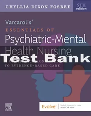 Varcarolis’ Essentials of Psychiatric Mental Health Nursing 5th Edition Test Bank Varcarolis’ Essentials of Psychiatric Mental Health Nursing 5th Editionby Chyllia D Fosbre Test Bank