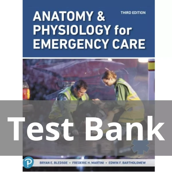 Anatomy & Physiology for Emergency Care 3rd Edition Bryan E. Bledsoe Test Bank Test Bank Anatomy & Physiology for Emergency Care 3rd Edition Bryan E. Bledsoe Test Bank