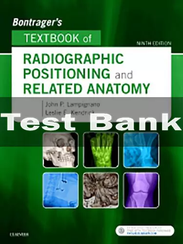 Bontrager's Textbook of Radiographic Positioning and Related Anatomy 9e Test Bank Bontrager's Textbook of Radiographic Positioning and Related Anatomy 9th Edition by John Lampignano Test Bank