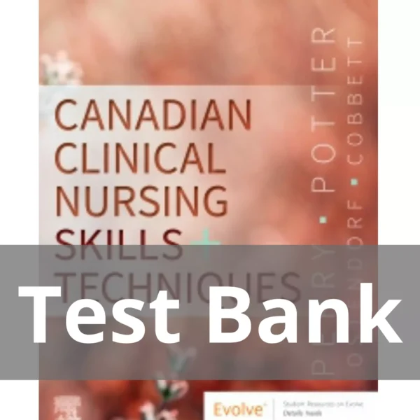 Canadian Clinical Nursing Skills and Techniques by Anne Griffin Perry Test Bank Canadian Clinical Nursing Skills and Techniques by Anne Griffin Perry Test Bank