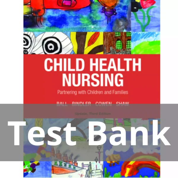 Child Health Nursing, Updated Edition 3rd Edition Jane W. Ball Test Bank Child Health Nursing Updated Edition 3rd Edition Jane W. Ball Test Bank