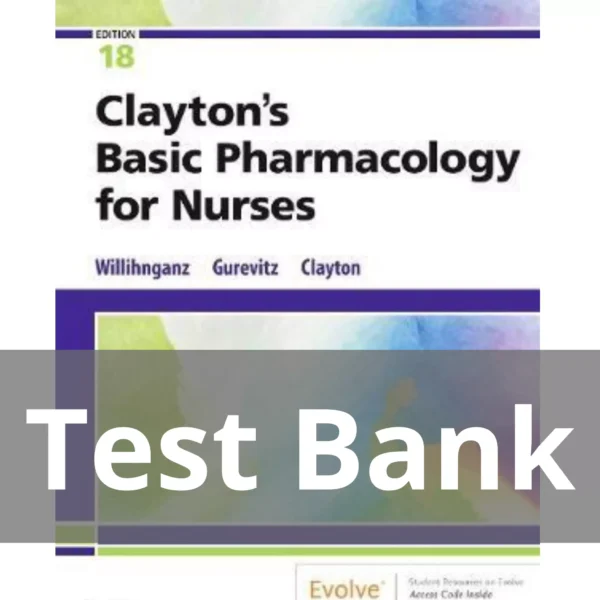 Clayton's Basic Pharmacology for Nurses, 18th Edition by Michelle Willihnganz Test Bank Clayton's Basic Pharmacology for Nurses 18th Edition by Michelle Willihnganz Test Bank