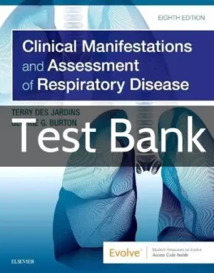 Clinical Manifestations & Assessment of Respiratory Disease 8th Edition by Terry Des Jardins Test Bank