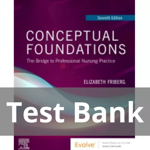 Conceptual Foundations, 7th Edition by Elizabeth E. Friberg Test Bank Conceptual Foundations 7th Edition by Elizabeth E. Friberg Test Bank