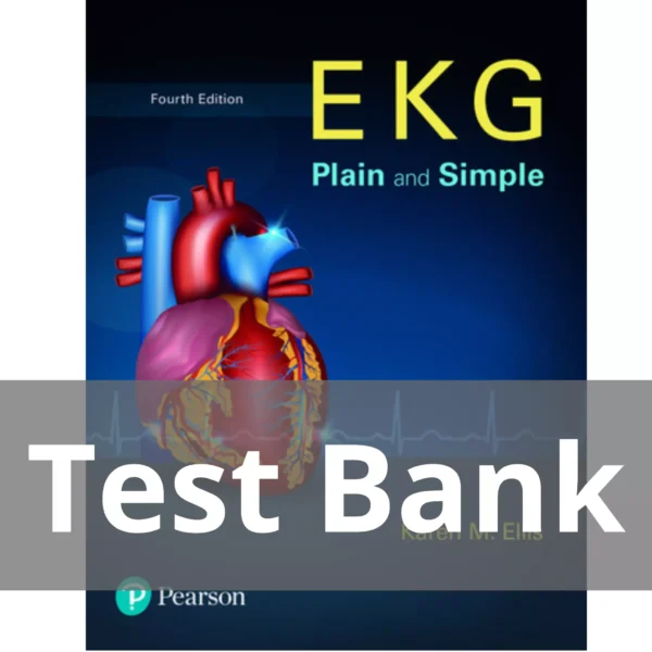 EKG Plain and Simple 4th Edition Karen M. Ellis Test Bank EKG Plain and Simple 4th Edition Karen M. Ellis Test Bank