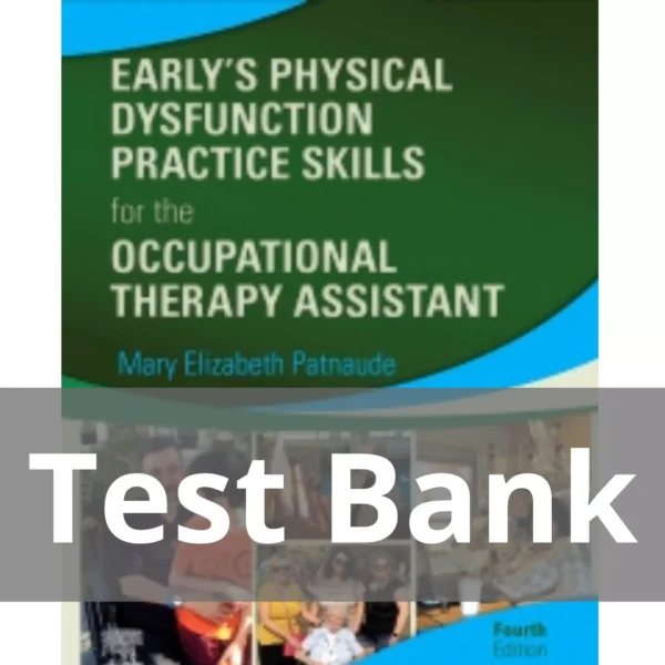 Early’s Physical Dysfunction Practice Skills 4th Edition Test Bank Early’s Physical Dysfunction Practice Skills for the Occupational Therapy Assistant 4th Edition Test Bank