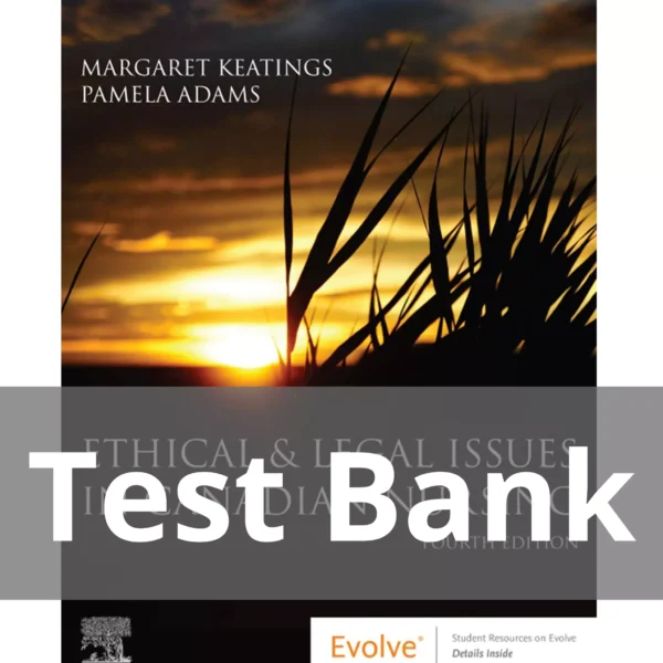 Ethical & Legal Issues in Canadian Nursing 4th Edition Margaret Keating Test Bank Ethical & Legal Issues in Canadian Nursing 4th Edition Margaret Keating Test Bank