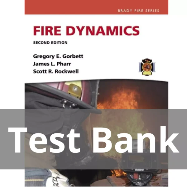 Fire Dynamics 2nd Edition Gregory E. Gorbett Test Bank Fire Dynamics 2nd Edition Gregory E. Gorbett Test Bank