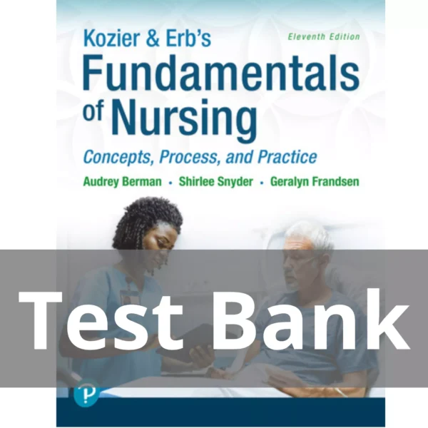 Kozier & Erb's Fundamentals of Nursing Concepts, Process and Practice 11th Edition Audrey T. Berman Test Bank Kozier & Erb's Fundamentals of Nursing Concepts Process and Practice 11th Edition Audrey T. Berman Test Bank