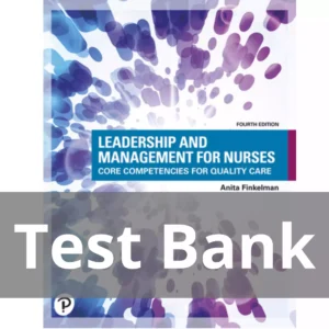 Leadership and Management for Nurses Core Competencies for Quality Care 4th Edition Anita Finkelman Test Bank Leadership and Management for Nurses Core Competencies for Quality Care 4th Edition Anita Finkelman Test Bank