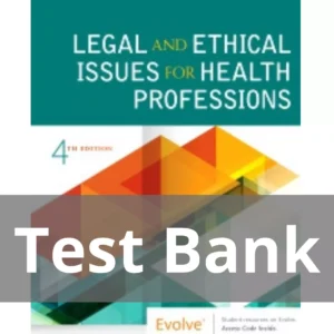 Legal and Ethical Issues for Health Professions 4th Edition Test Bank
