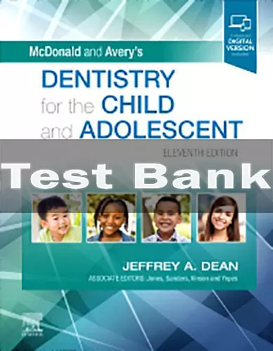 McDonald and Avery Dentistry for the Child and Adolescent 11th Edition Test Bank McDonald and Avery Dentistry for the Child and Adolescent 11th Edition by Jeffrey A. Dean Test Bank
