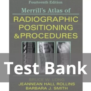Merrill's Atlas of Radiographic Positioning and Procedures 14th Edition by Bruce W. Long Test Bank