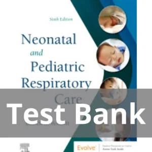 Neonatal and Pediatric Respiratory Care 6th Edition by Brian K. Walsh Test Bank