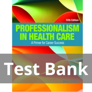 Professionalism in Health Care A Primer for Career Success 5th Edition Sherry Makely Test Bank Professionalism in Health Care A Primer for Career Success 5th Edition Sherry Makely Test Bank