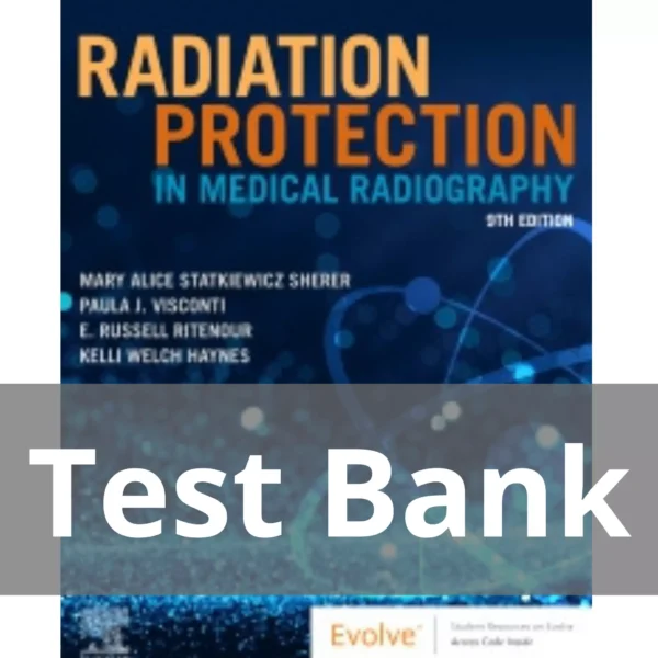 Radiation Protection in Medical Radiography, 9th Editionby Mary Alice Statkiewicz Sherer Test Bank Radiation Protection in Medical Radiography 9th Edition by Mary Alice Statkiewicz Sherer Test Bank