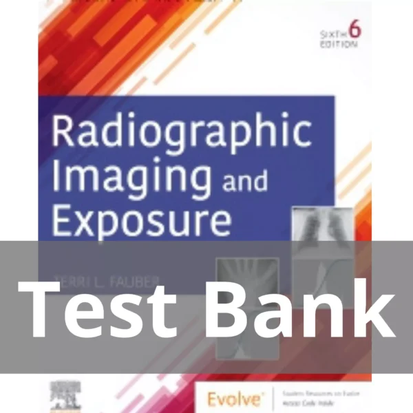 Radiographic Imaging and Exposure, 6th Editionby Terri L. Fauber Test Bank Radiographic Imaging and Exposure 6th Edition by Terri L. Fauber Test Bank