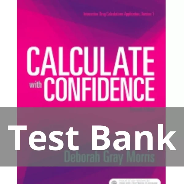 Test Bank for Calculate with Confidence, 7th Edition by Deborah C. Morris Calculate with Confidence 7th Edition by Deborah C. Morris Test Bank