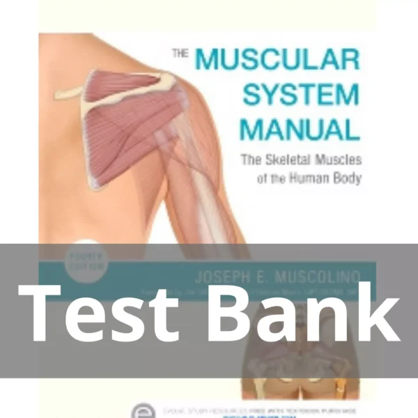 The Muscular System Manual 4th Edition Test Bank The Muscular System Manual 4th Edition by Joseph E. Muscolino Test Bank