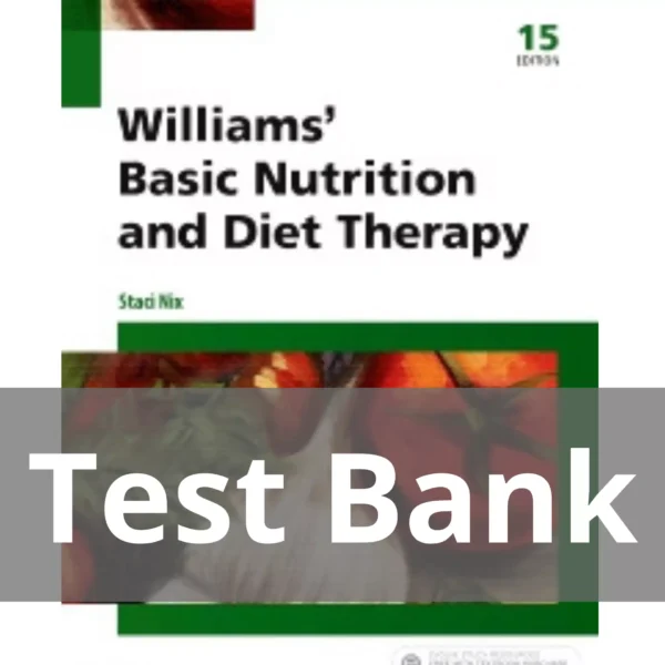 Williams' Basic Nutrition and Diet Therapy 15th Edition Test Bank Williams' Basic Nutrition and Diet Therapy 15th Edition by Staci Nix McIntosh Test Bank