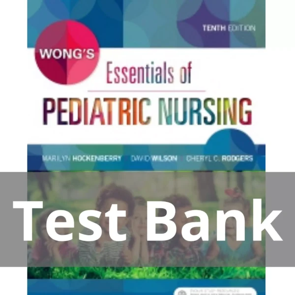 Wong's Essentials of Pediatric Nursing 10th Edition Test Bank Wong's Essentials of Pediatric Nursing 10th Edition by Marilyn J. Hockenberry Test Bank